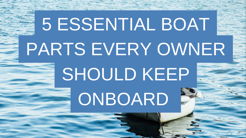 Essential Boat Parts Every Owner Should Keep Onboard